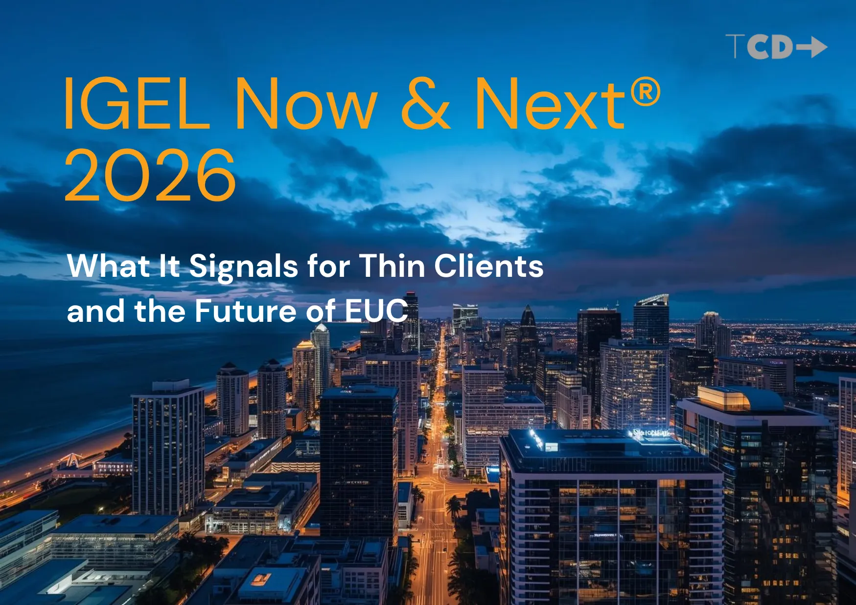 IGEL Now & Next 2026 event in Miami skyline highlighting thin clients and modern EUC trends