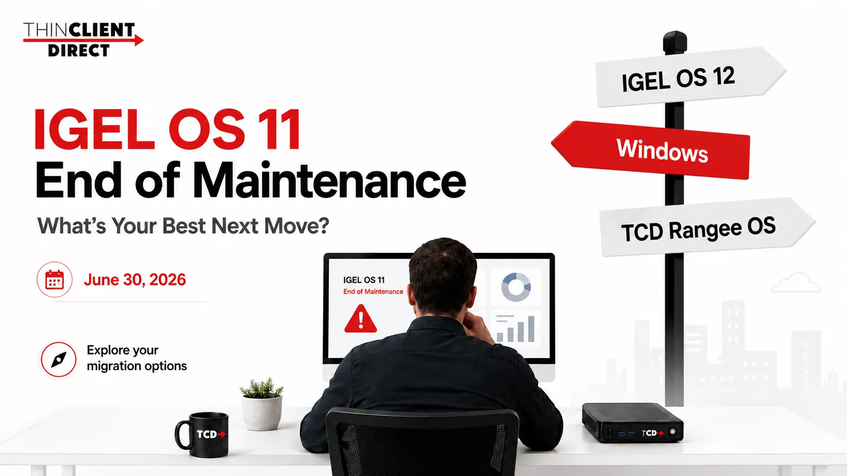 IT administrator reviewing the IGEL OS 11 End of Maintenance deadline of June 30, 2026, with signpost options for IGEL OS 12, Windows, and TCD Rangee OS.
