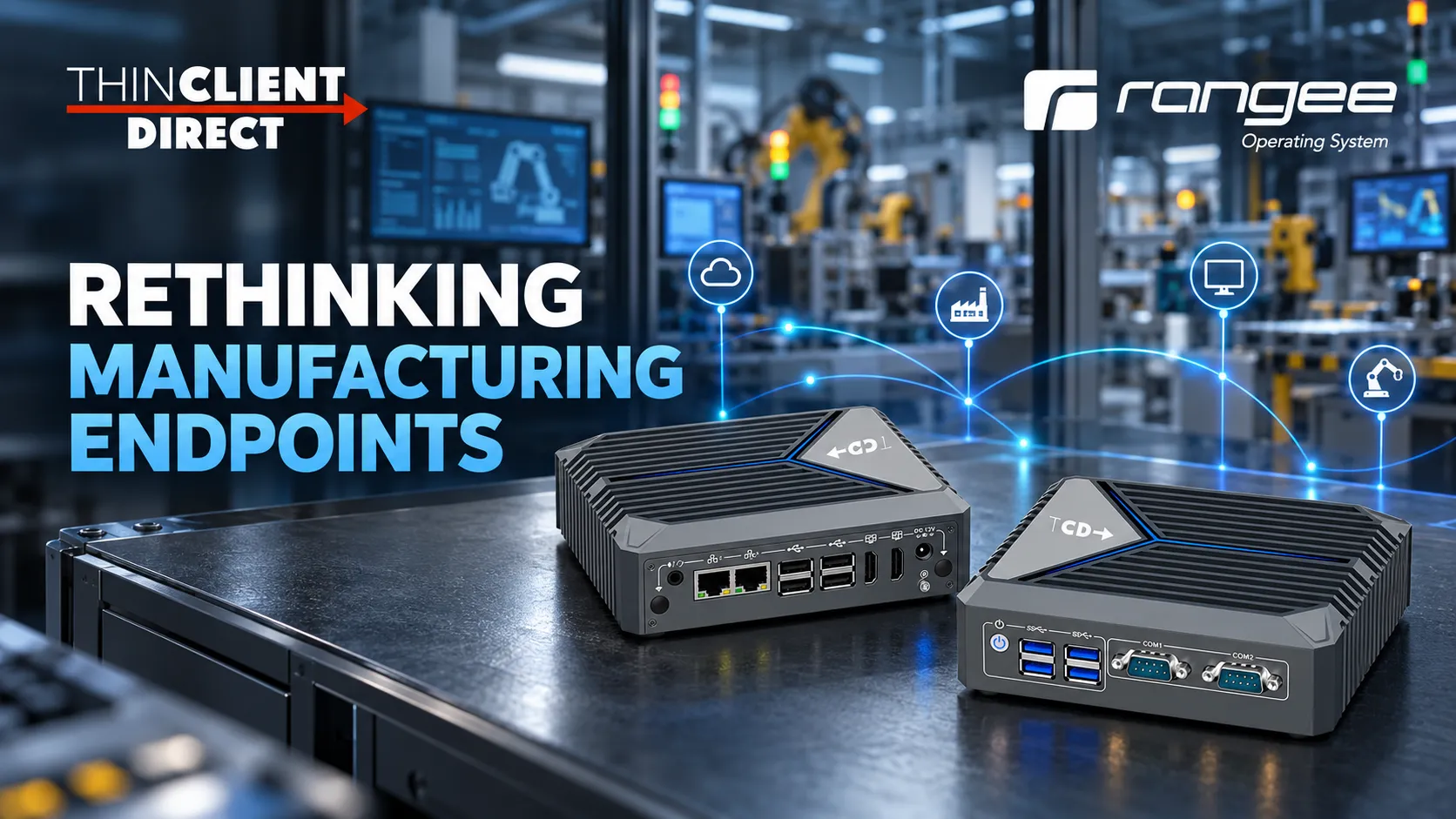 TCD i Series industrial thin clients with RangeeOS in a modern manufacturing environment, illustrating centrally managed manufacturing endpoints.